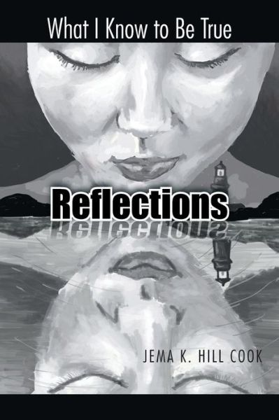 Cover for Jema K Hill Cook · Reflections: What I Know to Be True (Paperback Book) (2014)