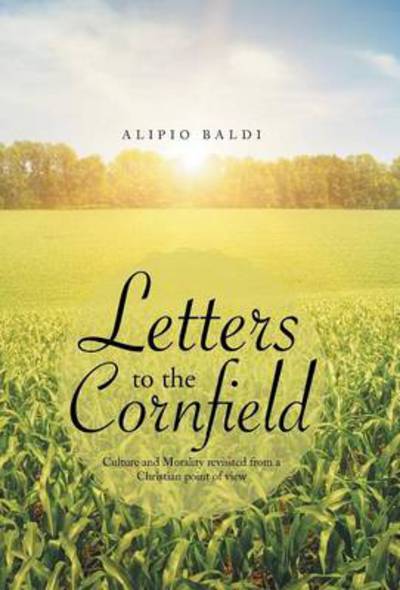 Cover for Alipio Baldi · Letters to the Cornfield: Culture and Morality Revisited from a Christian Point of View (Hardcover Book) (2014)