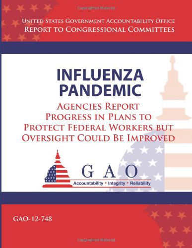 Cover for Government Accountability Office · Influenza Pandemic: Agencies Report Progress in Plans to Protect Federal Workers but Oversight Could Be Improved (Taschenbuch) (2013)