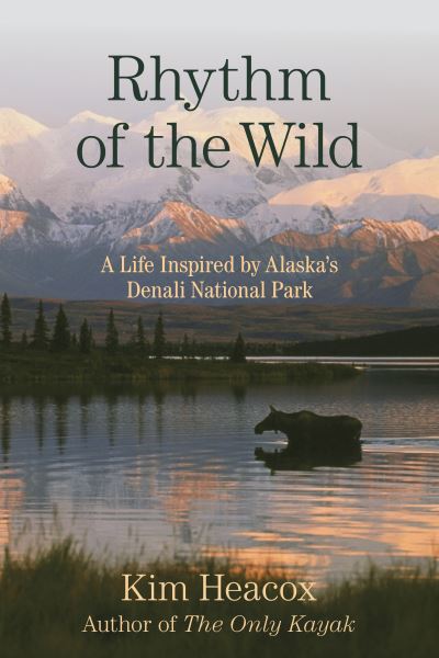 Cover for Kim Heacox · Rhythm of the Wild: A Life Inspired by Alaska's Denali National Park (Paperback Book) (2021)