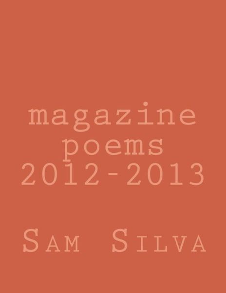 Cover for Sam Silva · Magazine Poems 2012-2013 (Paperback Book) (2013)