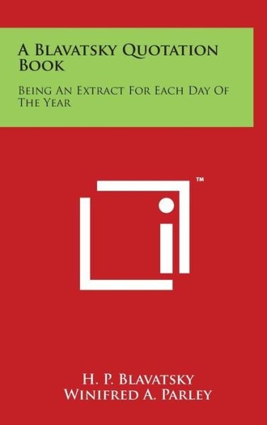 A Blavatsky Quotation Book: Being an Extract for Each Day of the Year - H P Blavatsky - Books - Literary Licensing, LLC - 9781494170585 - March 29, 2014