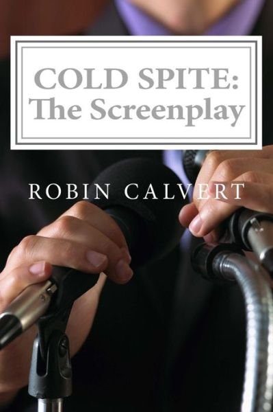 Cover for Robin Calvert · Cold Spite: the Screenplay (Paperback Bog) (2014)