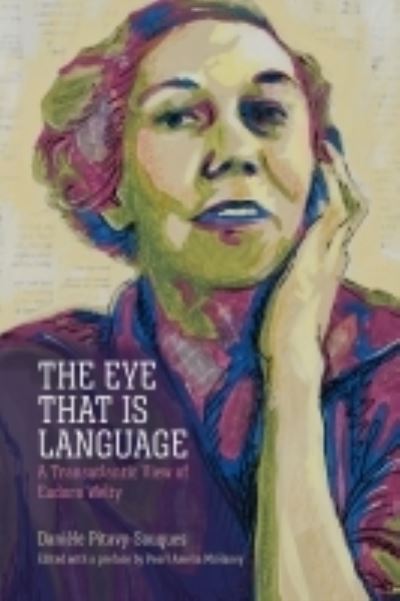 Cover for Daniele Pitavy-Souques · The Eye That Is Language: A Transatlantic View of Eudora Welty - Critical Perspectives on Eudora Welty (Hardcover Book) (2022)