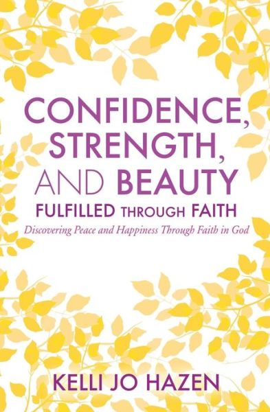 Cover for Kelli Jo Hazen · Confidence, Strength, and Beauty Fulfilled Through Faith (Paperback Book) (2015)