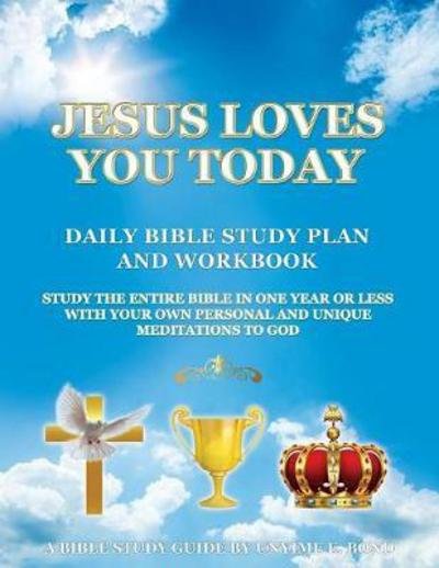 Cover for Unyime E Bond · Jesus Loves You Today Daily Bible Study Plan and Workbook: Study the Entire Bible in One Year or Less with Your Own Personal and Unique Meditations to God (Paperback Book) (2017)
