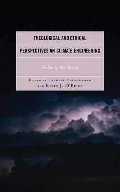 Cover for Forrest Clingerman · Theological and Ethical Perspectives on Climate Engineering: Calming the Storm - Religious Ethics and Environmental Challenges (Hardcover Book) (2016)