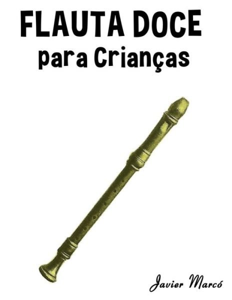 Cover for Javier Marco · Flauta Doce Para Criancas: Cancoes De Natal, Musica Classica, Cancoes Infantis E Cancoes Folcloricas! (Pocketbok) (2014)