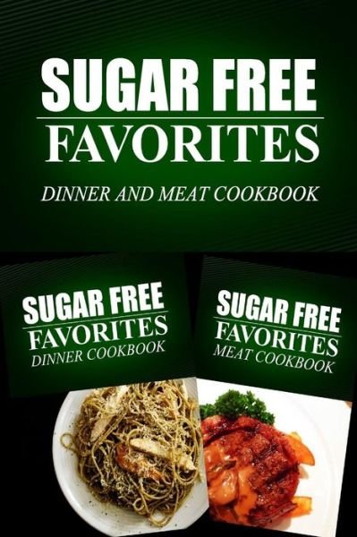 Cover for Sugar Free Favorites Combo Pack Series · Sugar Free Favorites - Dinner and Meat Cookbook: Sugar Free Recipes Cookbook for Your Everyday Sugar Free Cooking (Paperback Book) (2014)