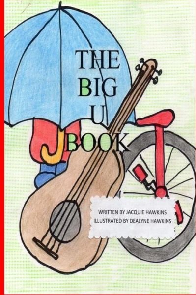 Cover for Jacquie Lynne Hawkins · The Big U Book: Part of the Big A-b-c- Book Series, a Preschool Picture Book in Rhyme with Words Starting with or Have the Letter U in (Paperback Bog) (2014)