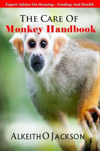 Cover for Alkeith O Jackson · The Care of Monkey Handbook: Expert Advice on - Housing, Feeding and Health (Paperback Book) (2014)