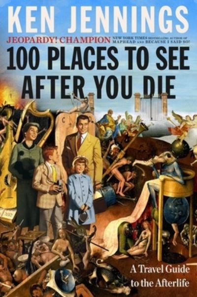 100 Places to See After You Die: A Travel Guide to the Afterlife - Ken Jennings - Książki - Simon & Schuster - 9781501131585 - 6 lipca 2023