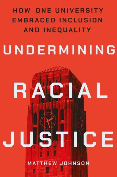 Cover for Matthew Johnson · Undermining Racial Justice: How One University Embraced Inclusion and Inequality - Histories of American Education (Gebundenes Buch) (2020)