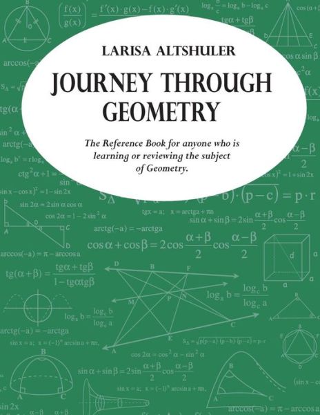 Cover for Larisa Altshuler · Journey Through Geometry: the Reference Book for Anyone Who is Learning or Reviewing the Subject of Geometry (Paperback Book) (2014)