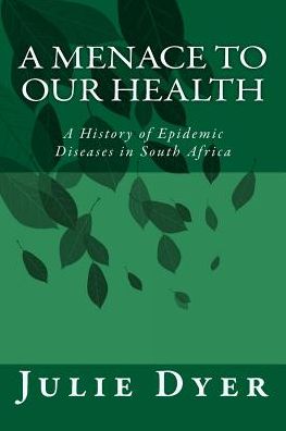 Cover for Julie Dyer · A Menace to Our Health: a History of Epidemic Diseases in South Africa (Paperback Book) (2015)