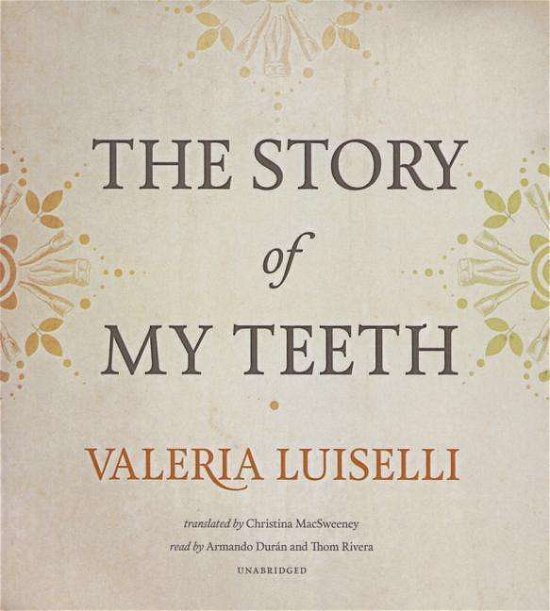 The Story of My Teeth - Valeria Luiselli - Musik - Blackstone Audiobooks - 9781504664585 - 15 september 2015
