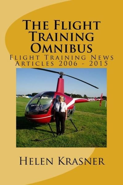 Cover for Ms Helen Krasner · The Flight Training Omnibus: Flight Training News Articles 2006 - 2015 (Paperback Bog) (2015)