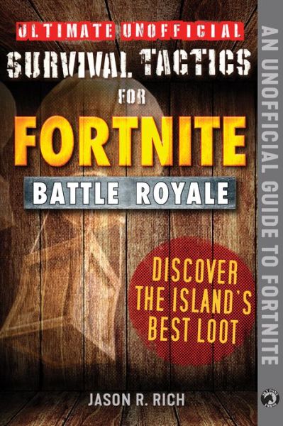 Cover for Jason R. Rich · Ultimate Unofficial Survival Tactics for Fortniters: Discover the Island's Best Loot - Ultimate Unofficial Survival Tactics for Fortniters (Hardcover Book) (2019)