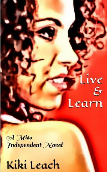 Cover for Kiki Leach · Live &amp; Learn: a Miss Independent Novel (Paperback Bog) (2015)