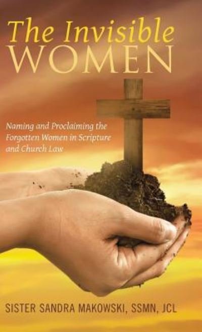 Cover for SSMN JCL Sister Sandra Makowski · The Invisible Women (Gebundenes Buch) (2017)