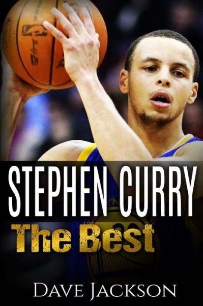 Cover for Dave Jackson · Stephen Curry: the Best. Easy to Read Children Sports Book with Great Graphic. All You Need to Know About Stephen Curry, One of the B (Pocketbok) (2015)