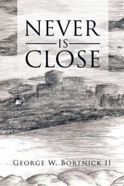 Cover for II George W Bortnick · Never Is Close (Paperback Book) (2016)