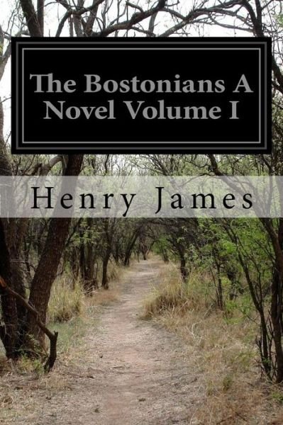 Cover for Henry James · The Bostonians a Novel Volume I (Paperback Bog) (2015)