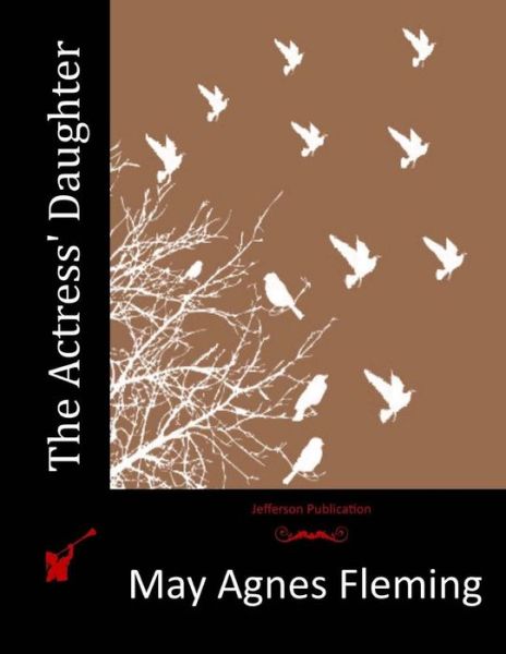 The Actress' Daughter - May Agnes Fleming - Books - Createspace - 9781517055585 - August 25, 2015