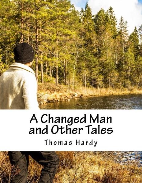 A Changed Man and Other Tales - Thomas Hardy - Books - Createspace - 9781517170585 - September 3, 2015