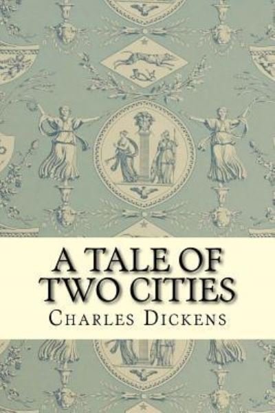 A Tale of Two Cities - Dickens - Kirjat - Createspace Independent Publishing Platf - 9781519486585 - maanantai 23. marraskuuta 2015