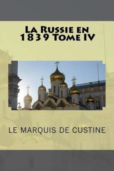 Cover for Le Marquis De Custine · La Russie en 1839 Tome IV (Paperback Book) (2016)