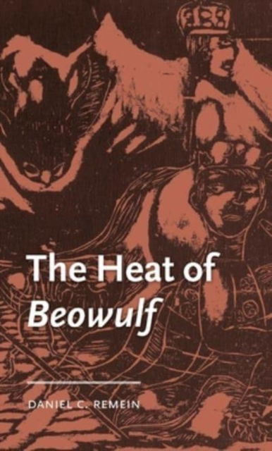 Cover for Remein, Daniel C. (Assistant Professor of English) · The Heat of Beowulf - Manchester Medieval Literature and Culture (Hardcover Book) (2022)