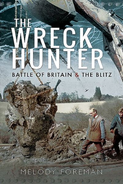 Cover for Melody Foreman · The Wreck Hunter: Battle of Britain &amp; The Blitz (Hardcover Book) (2019)