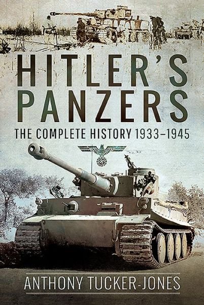 Cover for Anthony Tucker-Jones · Hitler's Panzers: The Complete History 1933-1945 (Innbunden bok) (2020)