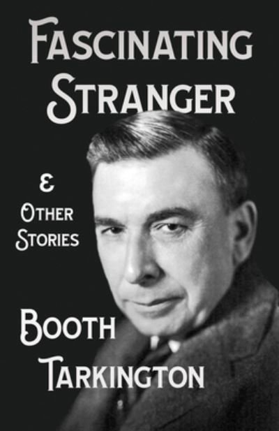 Cover for Booth Tarkington · The Fascinating Stranger and Other Stories (Taschenbuch) (2020)