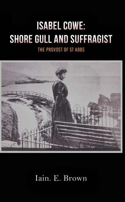 Cover for Iain E. Brown · Isabel Cowe: Shore Gull and Suffragist: The Provost of St Abbs (Pocketbok) (2021)