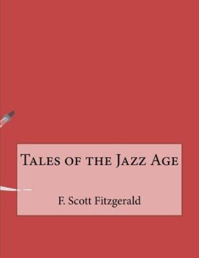 Tales of the Jazz Age - F Scott Fitzgerald - Books - Createspace Independent Publishing Platf - 9781530359585 - March 7, 2016