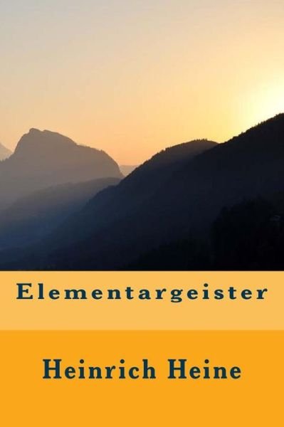 Elementargeister - Heinrich Heine - Bøger - Createspace Independent Publishing Platf - 9781530528585 - 16. marts 2016