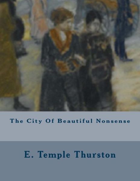 Cover for E Temple Thurston · The City Of Beautiful Nonsense (Taschenbuch) (2016)