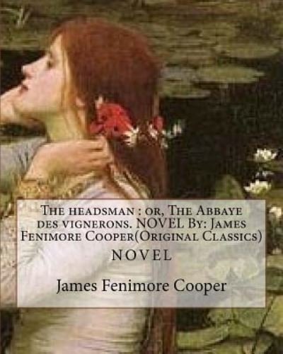 The headsman - James Fenimore Cooper - Libros - Createspace Independent Publishing Platf - 9781534872585 - 24 de junio de 2016