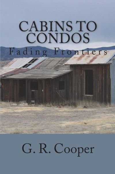 Cover for G R Cooper · Cabins to Condos (Paperback Book) (2016)