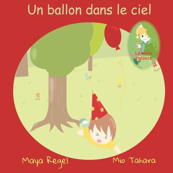 Un ballon dans le ciel - Maya Regel - Bøger - Createspace Independent Publishing Platf - 9781537558585 - 24. september 2016