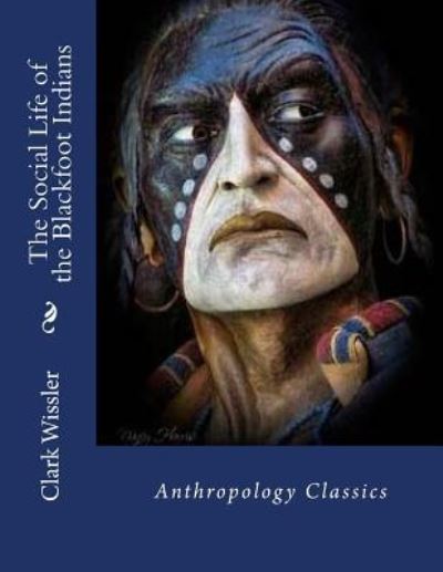 Cover for Clark Wissler · The Social Life of the Blackfoot Indians (Pocketbok) (2016)