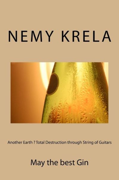 Cover for Nemy Krela · Another Earth ? Total Destruction through String of Guitars (Paperback Book) (2016)