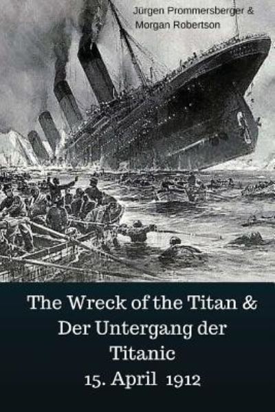 Cover for Jurgen Prommersberger · The Wreck of the Titan &amp; Der Untergang Der Titanic 15. April 1912 (Taschenbuch) (2017)