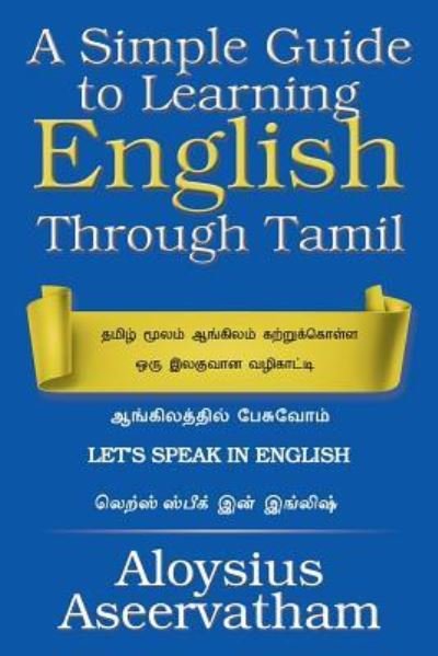 Cover for Aloysius Aseervatham · A Simple Guide to Learning English Through Tamil (Paperback Book) (2017)