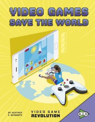 Cover for Heather E. Schwartz · Video Games Save the World (Book) (2019)