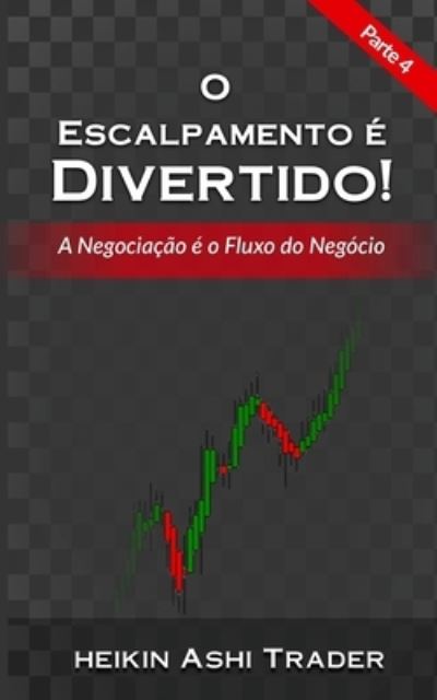 Cover for Heikin Ashi Trader · O Escalpamento e Divertido! 4 (Paperback Book) (2017)