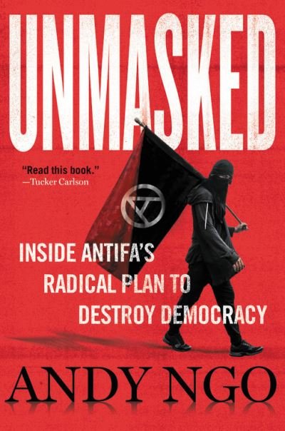 Cover for Andy Ngo · Unmasked: Inside Antifa's Radical Plan to Destroy Democracy (Gebundenes Buch) (2021)