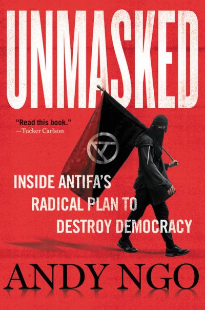 Cover for Andy Ngo · Unmasked: Inside Antifa's Radical Plan to Destroy Democracy (Gebundenes Buch) (2021)